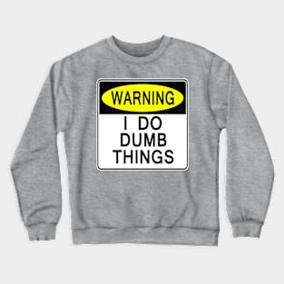 I Do Dumb Things Crewneck Sweatshirt